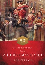 Icon image 52 Little Lessons from A Christmas Carol: Inspirational Reflections for the Advent Season (A 52-Day Devotional for Christmas)