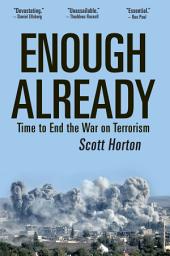 Icon image Enough Already: Time to End the War on Terrorism