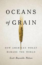 Icon image Oceans of Grain: How American Wheat Remade the World