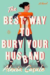 Icon image The Best Way to Bury Your Husband: A Novel
