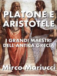 Icon image Platone e Aristotele: I grandi maestri dell’Antica Grecia