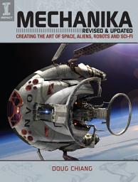 Icon image Mechanika, Revised and Updated: Creating the Art of Space, Aliens, Robots and Sci-Fi