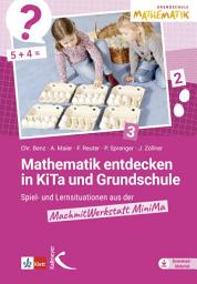 Icon image Mathematik entdecken in KiTa und Grundschule: Spiel- und Lernsituationen aus der MachmitWerkstatt MiniMa