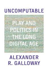 Icon image Uncomputable: Play and Politics In the Long Digital Age