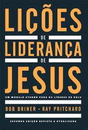 Icon image Lições de liderança de Jesus: Um modelo eterno para os líderes de hoje