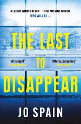 Icon image The Last to Disappear: cool off this summer with this chilling, heart-pounding thriller