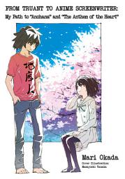 Icon image From Truant to Anime Screenwriter: My Path to "Anohana" and "The Anthem of the Heart"
