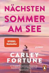 Icon image Nächsten Sommer am See: Roman - Meet me at the Lake. Der weltweite Bestseller – die herzerwärmende Liebesgeschichte endlich auf Deutsch.