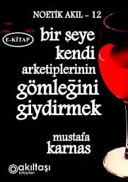 Icon image Bir Şeyi Kendi Arketiplerinin Gömleği İle Giydirmek