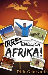 Icon image Irre, endlich Afrika!: Reiseberichte aus Botswana, Namibia, der Serengeti, Tansania, vom Kilimandscharo und mehr