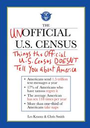 Icon image The Unofficial U.S. Census: Things the Official U.S. Census Doesn't Tell You About America