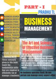 Icon image BUSINESS MANAGEMENT ( PART - I ): The Art and Science of Effective Business Management