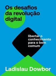 Icon image Os desafios da revolução digital: libertar o conhecimento para o bem comum