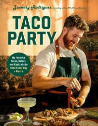 Icon image Taco Party: My Favorite Tacos, Salsas, and Cocktails to Make Every Day a Fiesta