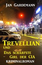 Icon image Trevellian und das schärfste Girl der CIA: Kriminalroman