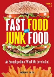 Icon image Fast Food and Junk Food: An Encyclopedia of What We Love to Eat [2 volumes]