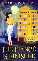Icon image The Fiancé is Finished: A Small Town Paranormal Cozy Mystery