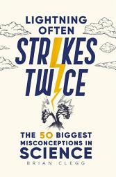 Icon image Lightning Often Strikes Twice: The 50 Biggest Misconceptions in Science