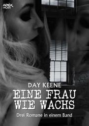 Icon image EINE FRAU WIE WACHS: Drei Kriminal-Romane in einem Band!