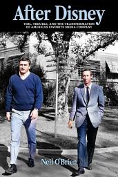 Icon image After Disney: Toil, Trouble, and the Transformation of America's Favorite Media Company