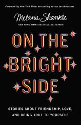 Icon image On the Bright Side: Stories about Friendship, Love, and Being True to Yourself