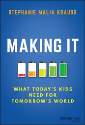 Icon image Making It: What Today's Kids Need for Tomorrow's World