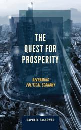 Icon image The Quest for Prosperity: Reframing Political Economy