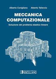 Icon image Meccanica Computazionale. Soluzione del problema elastico lineare