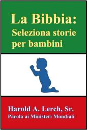Icon image La Bibbia: Seleziona storie per bambini: Illustrato con le Scritture incluse (SJ-Ita)
