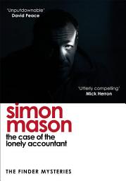 Icon image The Case of the Lonely Accountant: the second installment of the sharply-plotted and tense Finder Mysteries