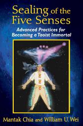 Icon image Sealing of the Five Senses: Advanced Practices for Becoming a Taoist Immortal