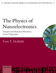 Icon image The Physics of Nanoelectronics: Transport and Fluctuation Phenomena at Low Temperatures