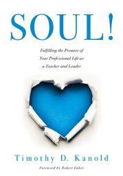 Icon image SOUL!: Fulfilling the Promise of Your Professional Life as a Teacher and Leader (A professional wellness and self-reflection resource for educators at every grade level)