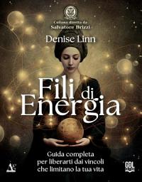 Icon image Fili di Energia: Guida completa per liberarti dai vincoli che limitano la tua vita