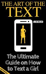 Icon image The Art of the Text: The Ultimate Guide on How to Text a Girl