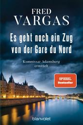 Icon image Es geht noch ein Zug von der Gare du Nord: Kommissar Adamsberg ermittelt - Der 1. Fall