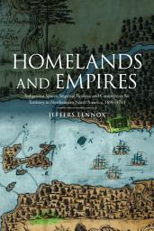 Icon image Homelands and Empires: Indigenous Spaces, Imperial Fictions, and Competition for Territory in Northeastern North America, 1690–1763