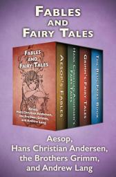 Icon image Fables and Fairy Tales: Aesop's Fables, Hans Christian Andersen's Fairy Tales, Grimm's Fairy Tales, and The Blue Fairy Book