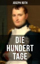 Icon image Die hundert Tage: Die Heimkehr des großen Kaisers + Das Leben der Angelina Pietri + Der Untergang (Waterloo) + Das Ende der kleinen Angelina