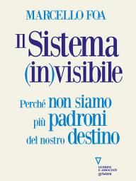 Icon image Il sistema (in)visibile: Perché non siamo più padroni del nostro destino