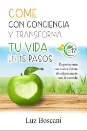 Icon image Come con conciencia y transforma tu vida en 15 pasos: Experimenta una nueva forma de relacionarte con la comida