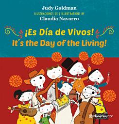 Icon image ¡Es día de vivos! (It s the Day of the Living) Ed. Bilingüe