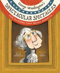 Icon image George Washington's Spectacular Spectacles: The Glasses That Saved America