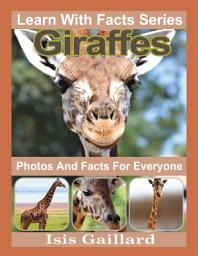 Icon image Giraffes Photos and Facts for Everyone: Amazing Animal Pictures in Nature