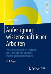 Icon image Anfertigung wissenschaftlicher Arbeiten: Ein prozessorientierter Leitfaden zur Erstellung von Bachelor-, Master- und Diplomarbeiten, Ausgabe 4