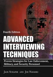 Icon image Advanced Interviewing Techniques: Proven Strategies for Law Enforcement, Military, and Security Personnel