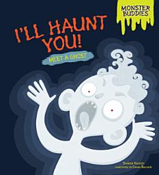 Icon image I'll Haunt You!: Meet a Ghost