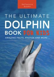 Icon image Dolphins The Ultimate Dolphin Book for Kids: 100+ Amazing Dolphin Facts, Photos, Quiz + More