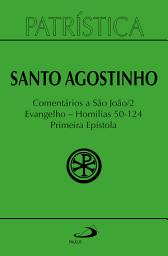 Icon image Patrística - Comentários a São João II - Evangelho - Homilias 50-124 Primeira Epístola - Vol. 47/2