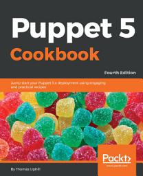 Icon image Puppet 5 Cookbook: Jump start your Puppet 5.x deployment using engaging and practical recipes, Edition 4